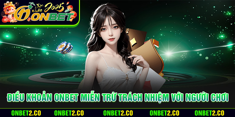 Điều khoản Onbet miễn trừ trách nhiệm với người chơi