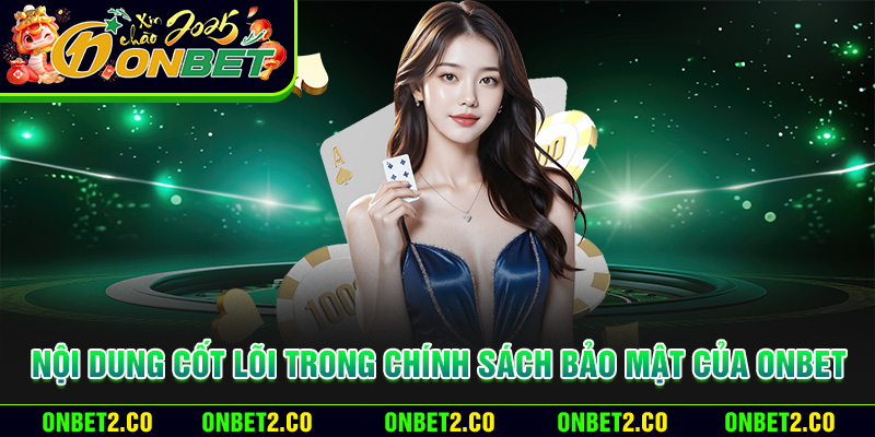 Nội dung cốt lõi trong chính sách bảo mật của Onbet